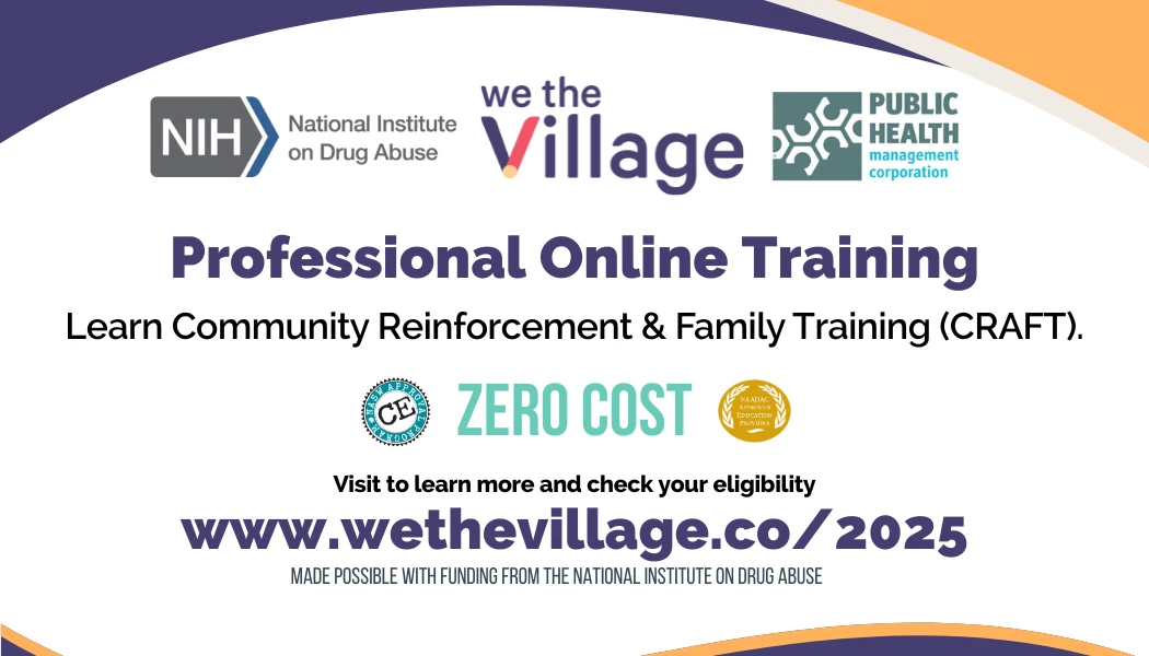 Promotional graphic for We the Village’s Professional Online Training in Community Reinforcement and Family Training (CRAFT). The image features logos for the National Institute on Drug Abuse (NIH), We the Village, and Public Health Management Corporation. Text highlights that the training is offered at zero cost, includes continuing education (CE) credits, and invites viewers to visit www.wethevillage.co/2025  to check eligibility. A note at the bottom reads, “Made possible with funding from the National I