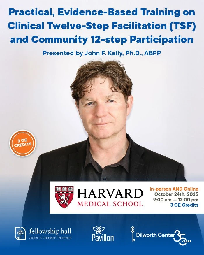 Promotional flyer featuring Dr. John F. Kelly, Ph.D., ABPP, advertising a training titled “Practical, Evidence-Based Training on Clinical Twelve-Step Facilitation (TSF) and Community 12-Step Participation.” The event is presented by Dr. Kelly from Harvard Medical School and offers 3 CE credits. It will be held both in-person and online on October 24th, 2025, from 9:00 a.m. to 12:00 p.m. The flyer includes logos for Harvard Medical School, Fellowship Hall, Pavillon, and Dilworth Center.