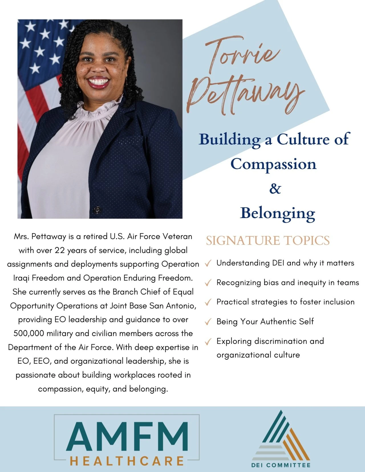 Event announcement with Details 🌱 Building a Culture of Compassion & Belonging  Featuring: Torrie Pettaway  Join AMFM Healthcare’s DEI Committee for a powerful conversation on cultivating workplaces rooted in compassion, equity, and belonging.  This session will explore how leaders and teams can move beyond intention to action—building inclusive cultures where people feel seen, valued, and empowered to bring their authentic selves to work.  About the Speaker  Torrie Pettaway is a retired U.S. Air Force vet