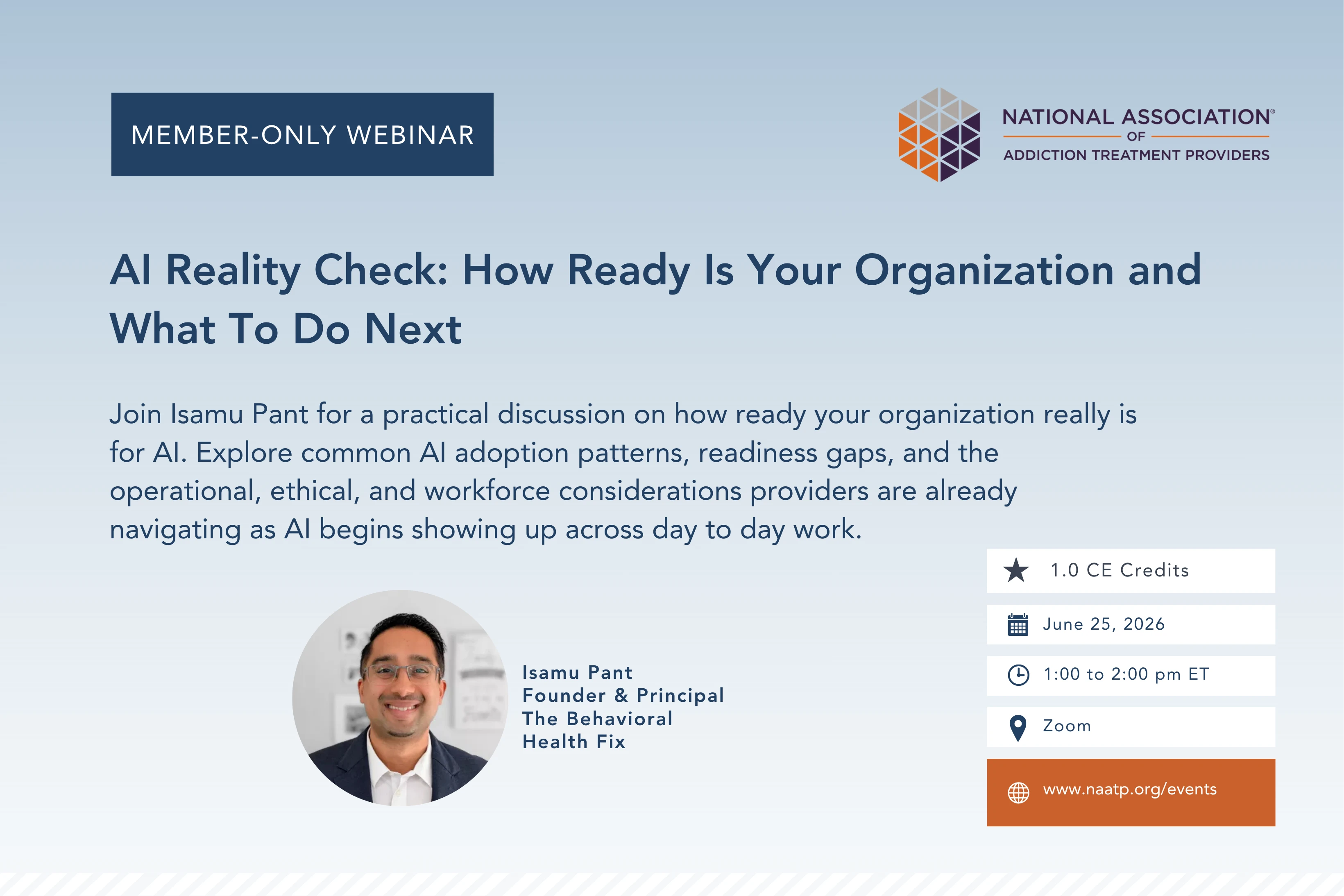 Promotional graphic for a NAATP member-only webinar titled “AI Reality Check: How Ready Is Your Organization and What To Do Next.” Features presenter Isamu Pant, Founder & Principal of The Behavioral Health Fix, with webinar details: June 25, 2026, 1–2 PM ET on Zoom, offering 1.0 CE credits.